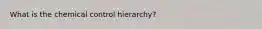 What is the chemical control hierarchy?