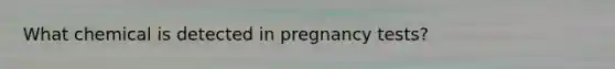 What chemical is detected in pregnancy tests?