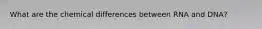 What are the chemical differences between RNA and DNA?