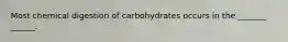 Most chemical digestion of carbohydrates occurs in the _______ ______.