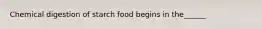 Chemical digestion of starch food begins in the______