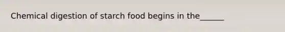 Chemical digestion of starch food begins in the______