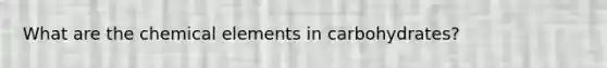 What are the chemical elements in carbohydrates?