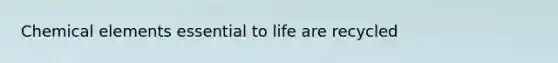 Chemical elements essential to life are recycled