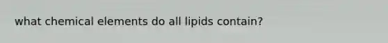 what chemical elements do all lipids contain?