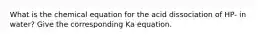 What is the chemical equation for the acid dissociation of HP- in water? Give the corresponding Ka equation.