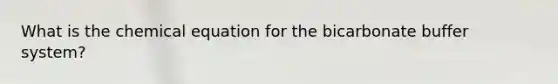 What is the chemical equation for the bicarbonate buffer system?