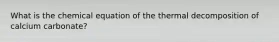 What is the chemical equation of the thermal decomposition of calcium carbonate?