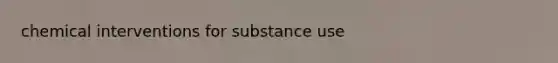 chemical interventions for substance use