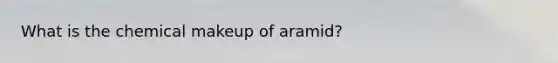 What is the chemical makeup of aramid?