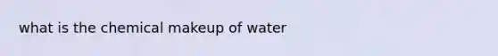 what is the chemical makeup of water