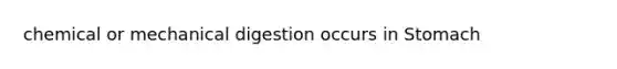 chemical or mechanical digestion occurs in Stomach