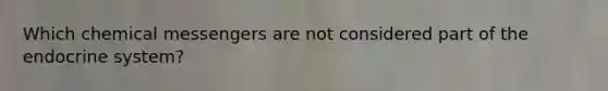 Which chemical messengers are not considered part of the endocrine system?