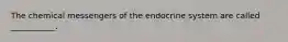 The chemical messengers of the endocrine system are called ___________.