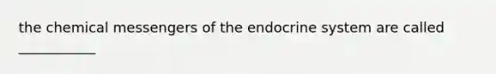 the chemical messengers of the endocrine system are called ___________