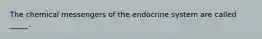 The chemical messengers of the endocrine system are called _____.