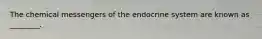 The chemical messengers of the endocrine system are known as ________.