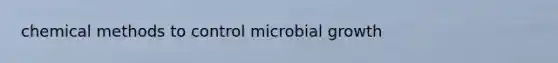 chemical methods to control microbial growth