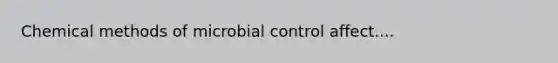 Chemical methods of microbial control affect....