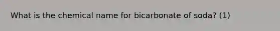 What is the chemical name for bicarbonate of soda? (1)