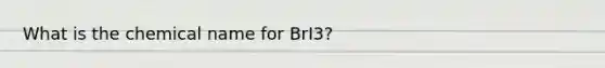 What is the chemical name for BrI3?