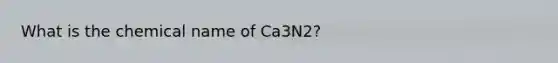 What is the chemical name of Ca3N2?