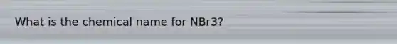 What is the chemical name for NBr3?