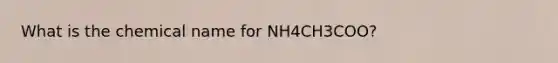 What is the chemical name for NH4CH3COO?