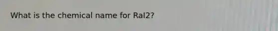 What is the chemical name for RaI2?