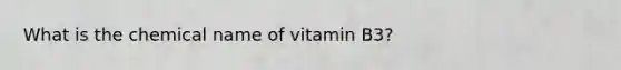 What is the chemical name of vitamin B3?