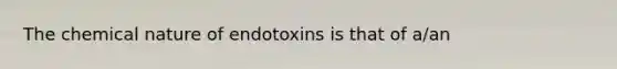 The chemical nature of endotoxins is that of a/an