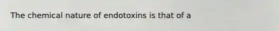 The chemical nature of endotoxins is that of a