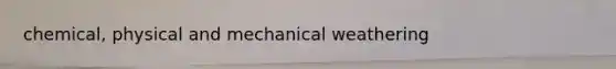chemical, physical and mechanical weathering