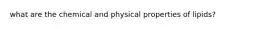 what are the chemical and physical properties of lipids?