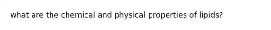 what are the chemical and physical properties of lipids?