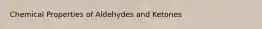 Chemical Properties of Aldehydes and Ketones