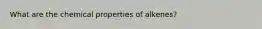 What are the chemical properties of alkenes?