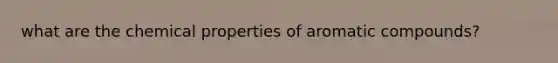 what are the chemical properties of aromatic compounds?