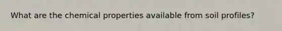 What are the chemical properties available from soil profiles?