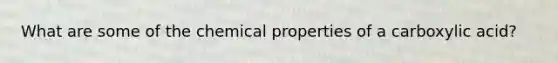 What are some of the chemical properties of a carboxylic acid?