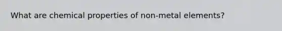 What are chemical properties of non-metal elements?