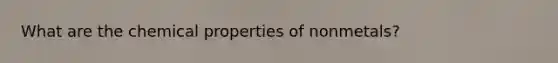 What are the chemical properties of nonmetals?