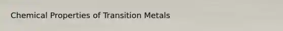 Chemical Properties of Transition Metals