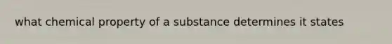 what chemical property of a substance determines it states