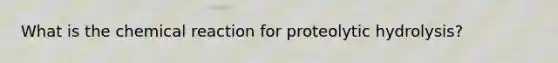 What is the chemical reaction for proteolytic hydrolysis?