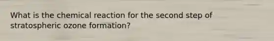 What is the chemical reaction for the second step of stratospheric ozone formation?