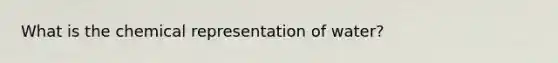 What is the chemical representation of water?