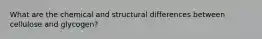 What are the chemical and structural differences between cellulose and glycogen?
