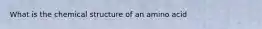 What is the chemical structure of an amino acid