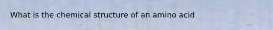 What is the chemical structure of an amino acid